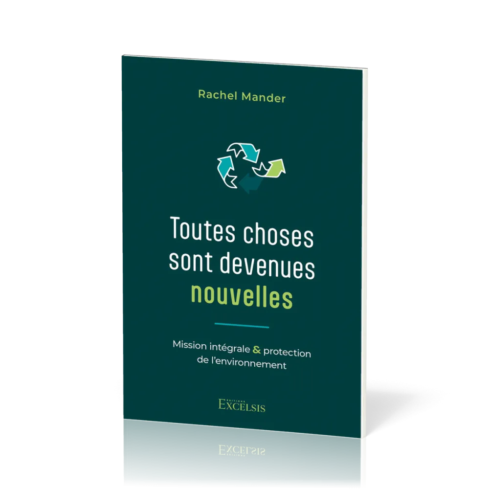 Toutes choses sont devenues nouvelles - Mission intégrale & protection de l’environnement