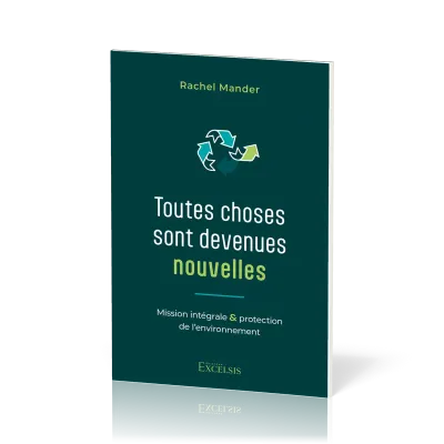 Toutes choses sont devenues nouvelles - Mission intégrale & protection de l’environnement