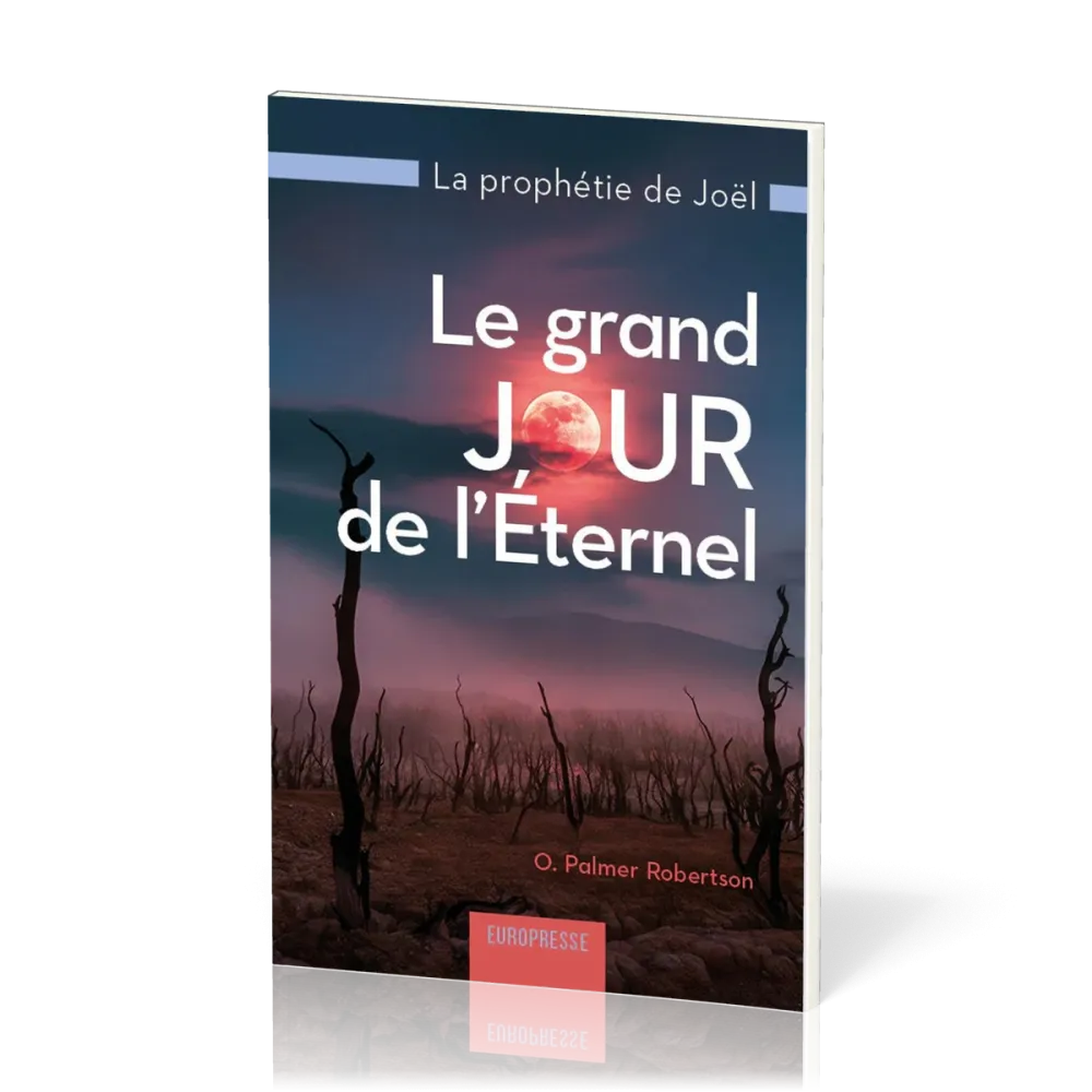 Grand jour de l'Eternel (Le) - La prophétie de Joël