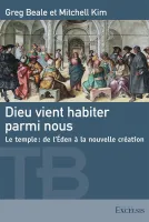 Dieu vient habiter parmi nous - Le temple, de l'Eden à la nouvelle création