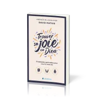 Trouver sa joie en Dieu - 3 habitudes spirituelles pour nourrir votre foi (version poche)
