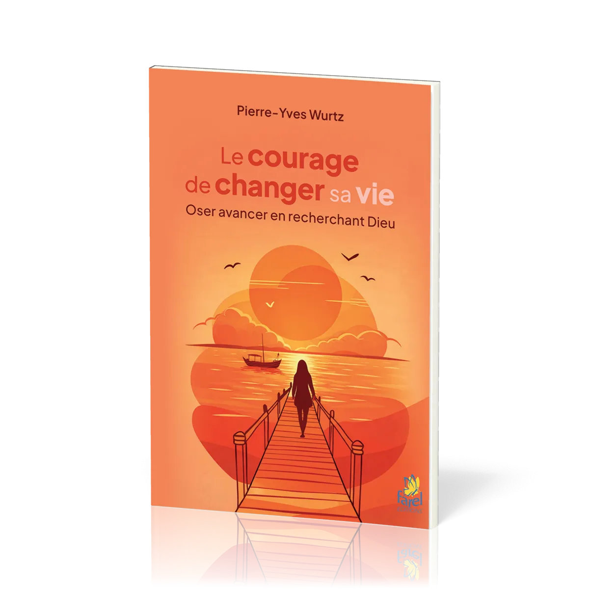 Courage de changer sa vie (Le) - Oser avancer en recherchant Dieu