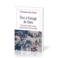 Etre à l'image de Dieu - Trouver notre vraie place dans le monde