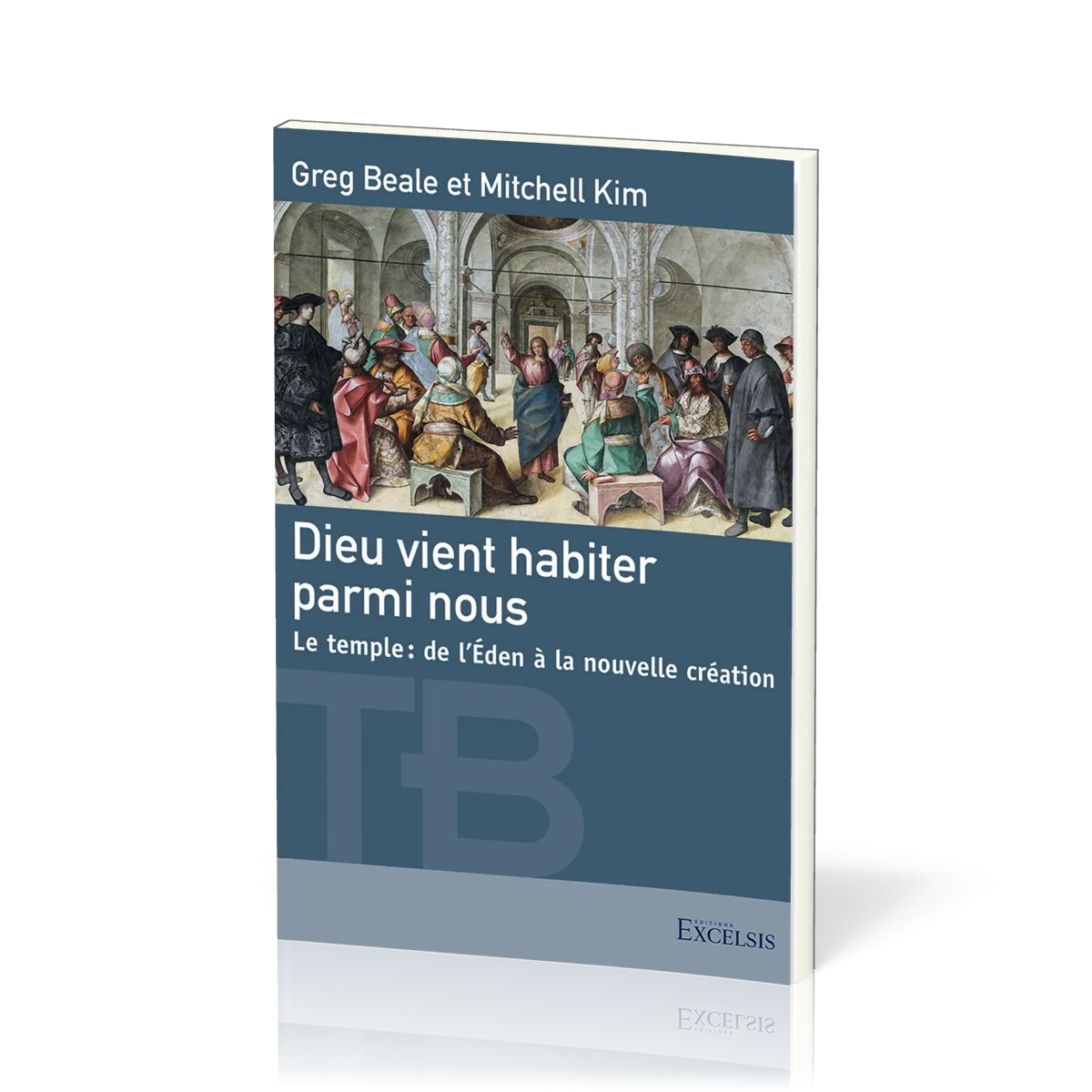 Dieu vient habiter parmi nous - Le temple, de l'Eden à la nouvelle création