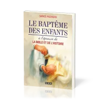 Baptême des enfants (Le) - à l'épreuve de la Bible et de l'histoire