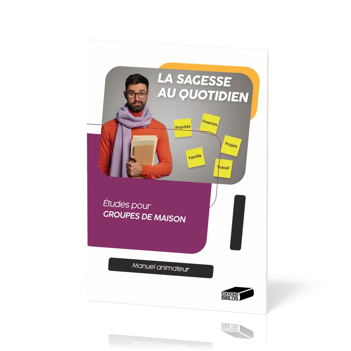 Sagesse au quotidien - Etudes pour groupes de maison - Manuel animateur