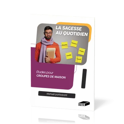 Sagesse au quotidien - Etudes pour groupes de maison - Manuel participant