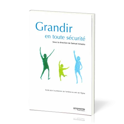 Grandir en toute sécurité - Guide pour la protection de l'enfance au sein de l'église