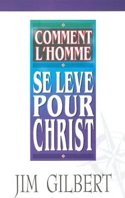 COMMENT L'HOMME SE LEVE POUR CHRIST
