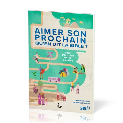Aimer son prochain, qu'en dit la Bible - Tour d'horizon en 10 escales