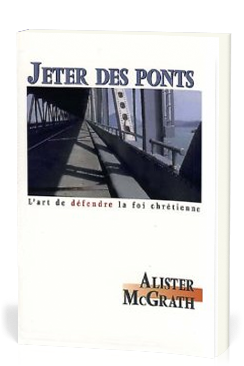 JETER DES PONTS - L'ART DE DEFENDRE LA FOI CHRETIENNE