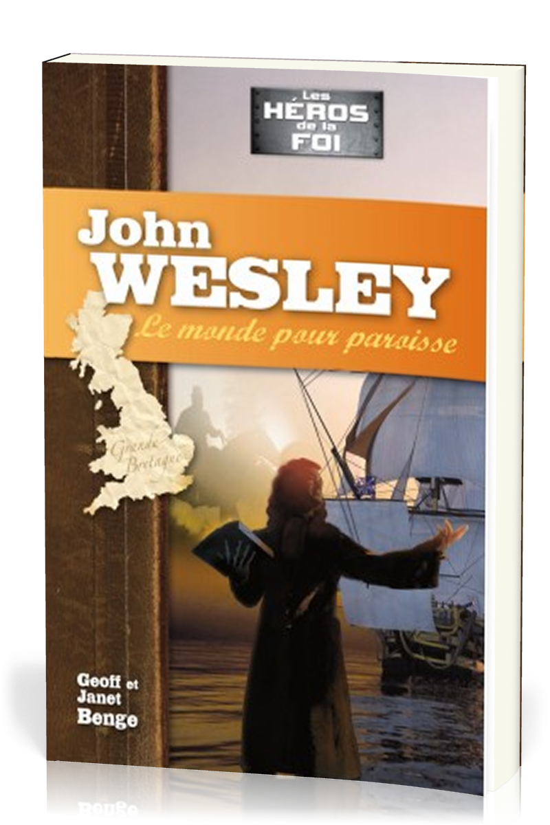 John Wesley - Le monde pour paroisse
