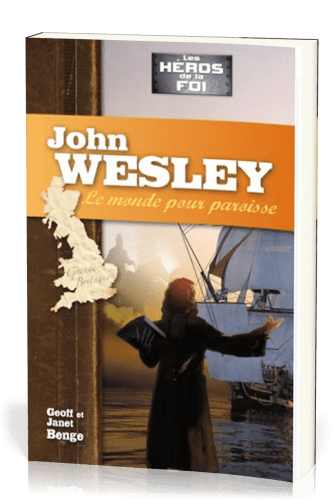 John Wesley - Le monde pour paroisse