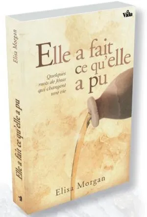 ELLE A FAIT CE QU'ELLE A PU - QUELQUES MOTS DE JESUS QUI CHANGENT UNE VUE
