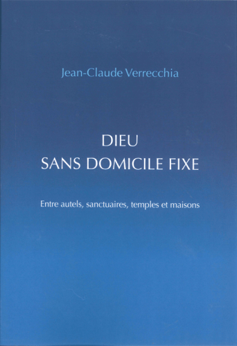 Dieu sans domicile fixe - entre sutels, sanctuaires, temples et maisons