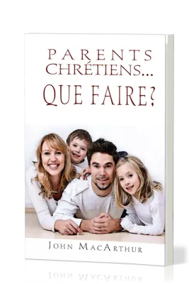 PARENTS CHRETIENS... QUE FAIRE ?