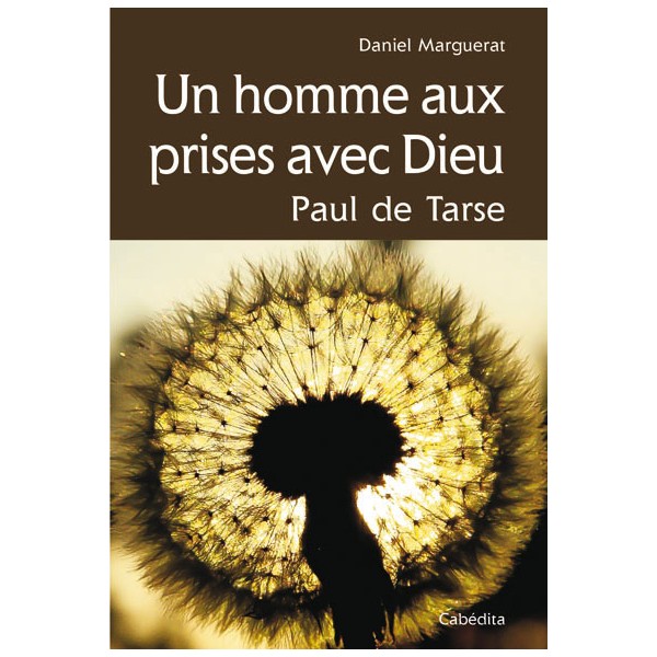 UN HOMME AUX PRISES AVEC DIEU - PAUL DE TARSE