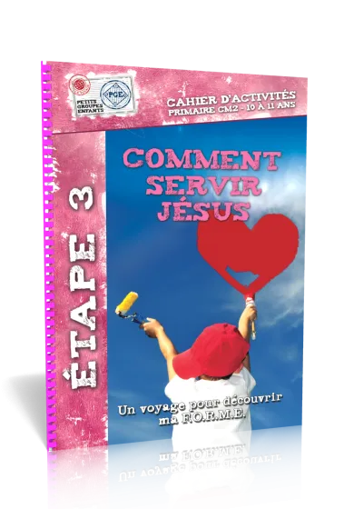 Comment servir Jésus - Cahier d'activités 10/11 ans