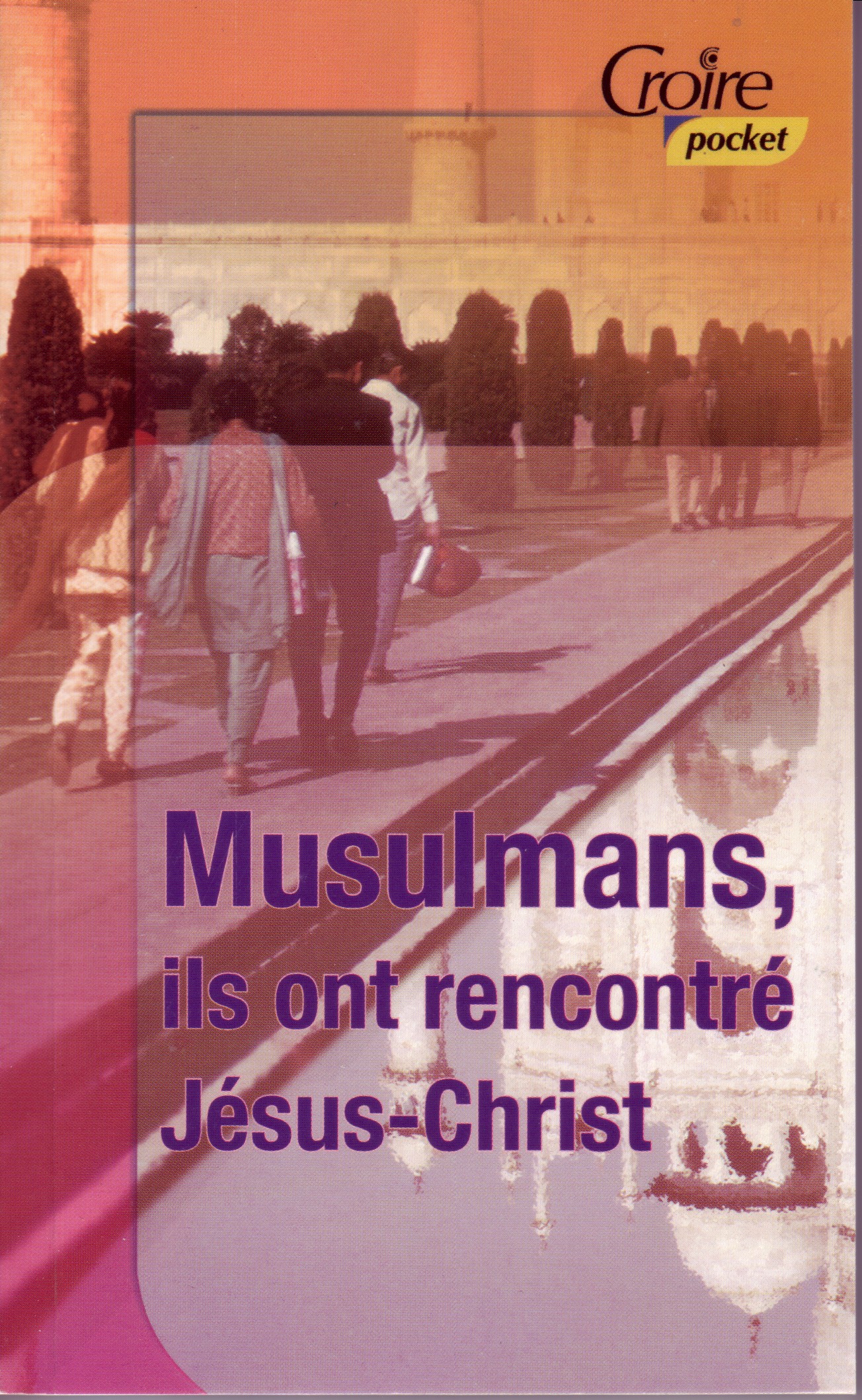 Musulmans, ils ont rencontré Jésus-Christ - Croire pocket 2