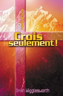 Crois seulement ! - 180 méditations