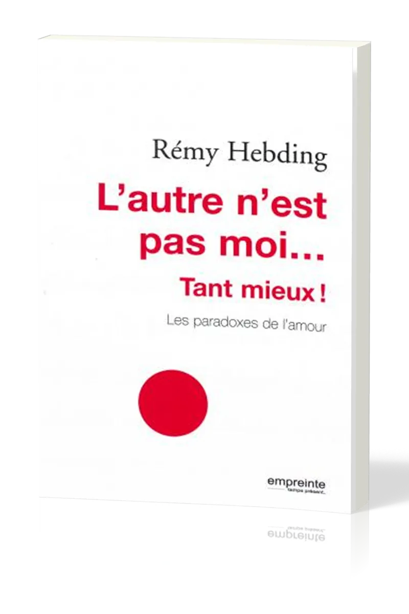 Autre n'est pas moi (L') Tant mieux - Les paradoxes de l'amour