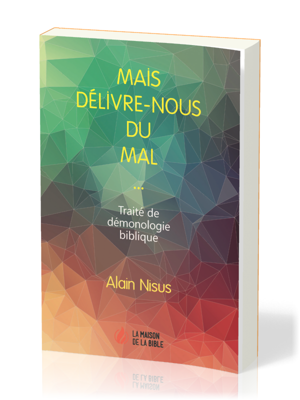 Mais délivre-nous du mal... - Traité de démonologie biblique