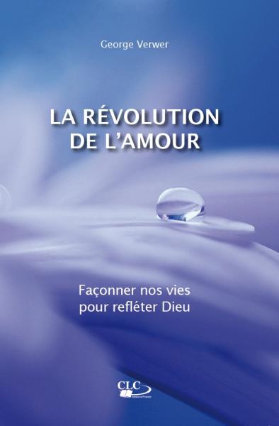 Révolution de l'Amour - façonner nos vies pour refléter Dieu