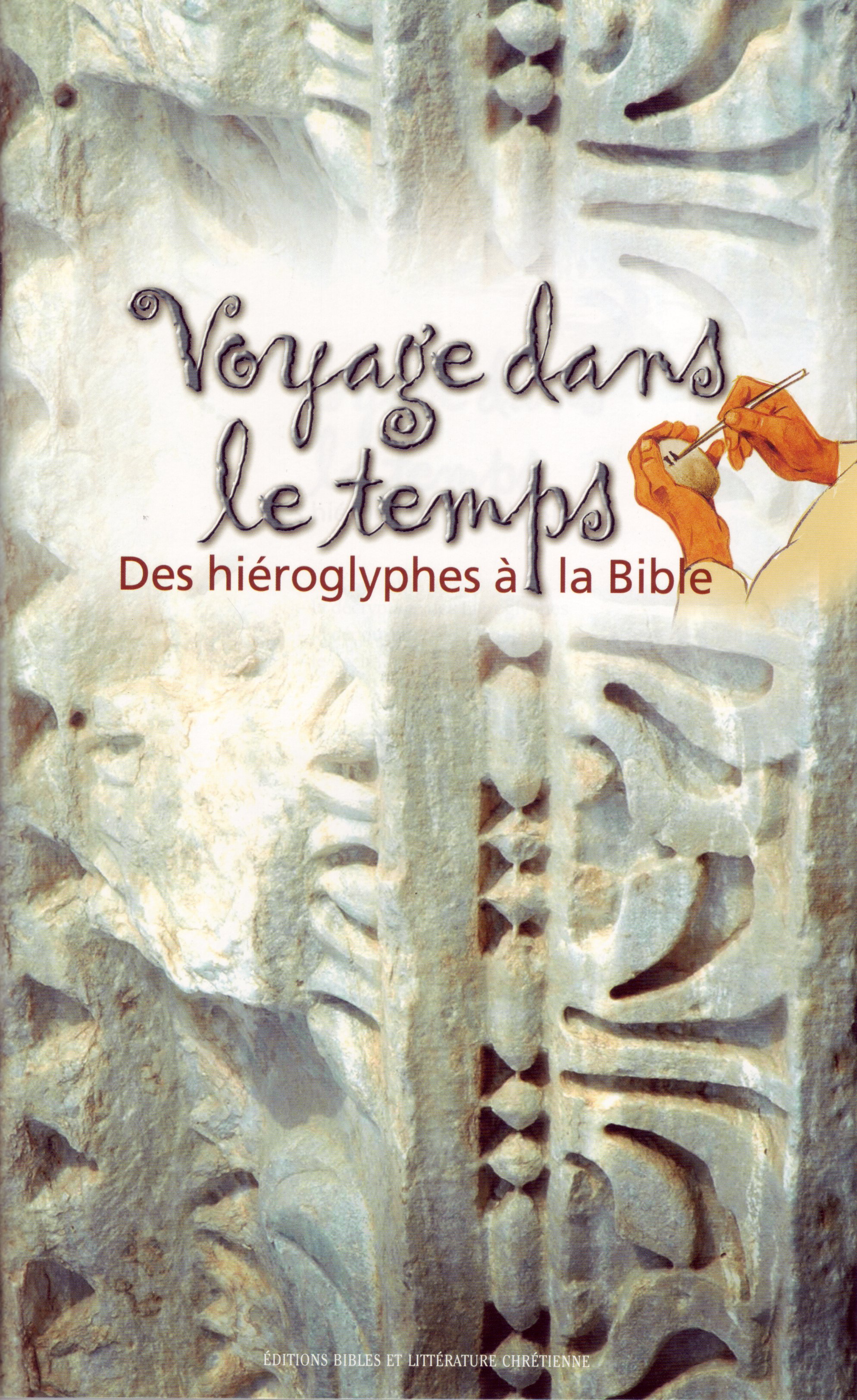 VOYAGE DANS LE TEMPS - DES HIEROGLYPHES A LA BIBLE