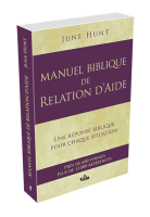 MANUEL BIBLIQUE DE RELATION D'AIDE - UNE REPONSE BIBLIQUE POUR CHAQUE SITUATION
