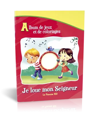 Je loue mon Seigneur - Psaume 100 - Album de jeux et de coloriages