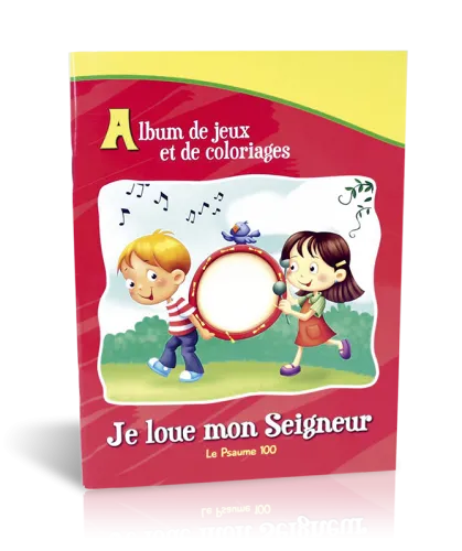 Je loue mon Seigneur - Psaume 100 - Album de jeux et de coloriages