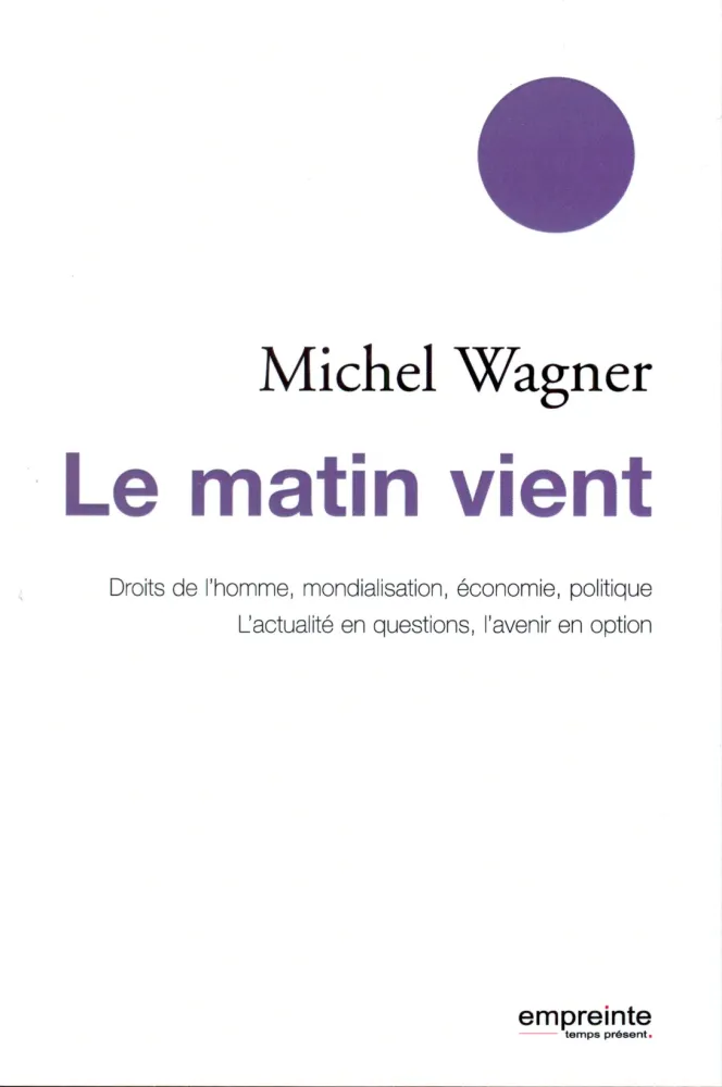 Matin vient (Le) -  Droit de l'homme, mondialisation, économie, politique
