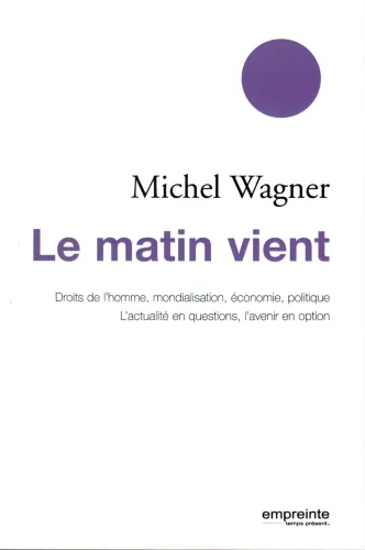 Matin vient (Le) -  Droit de l'homme, mondialisation, économie, politique