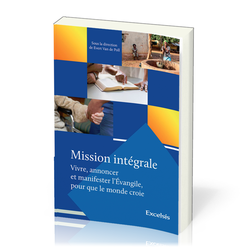 Mission intégrale - Vivre , annoncer et manifester l'Evangile pour que tout le monde croie