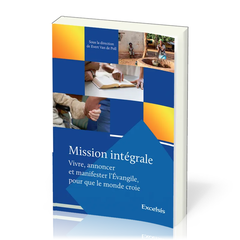 Mission intégrale - Vivre , annoncer et manifester l'Evangile pour que tout le monde croie
