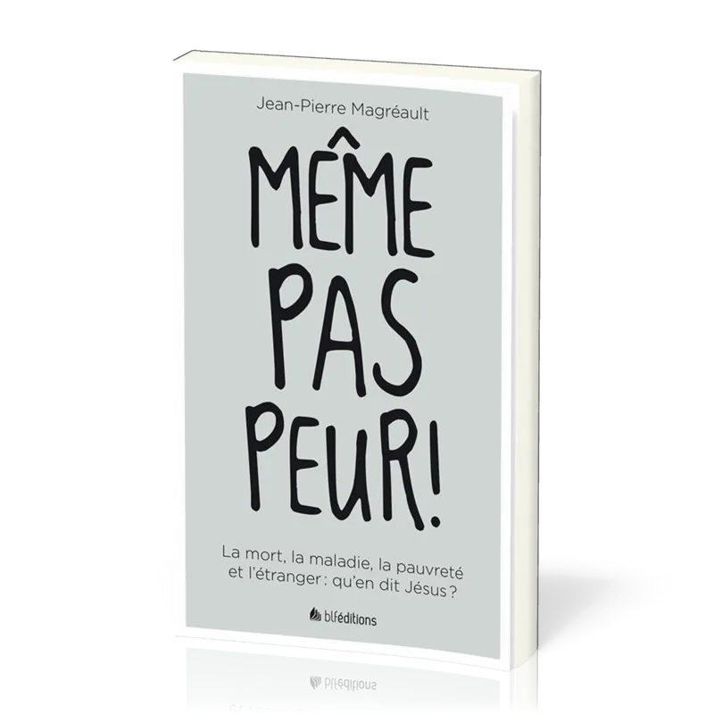 Même pas peur ! - La mort, la maladie, la pauvreté et l'étranger : qu'en dit Jésus ?
