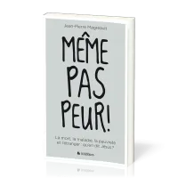 Même pas peur ! - La mort, la maladie, la pauvreté et l'étranger : qu'en dit Jésus ?