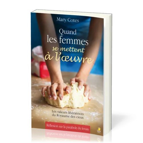 Quand les femmes se mettent à l'oeuvre - les valeurs libératrices du Royaume des cieux