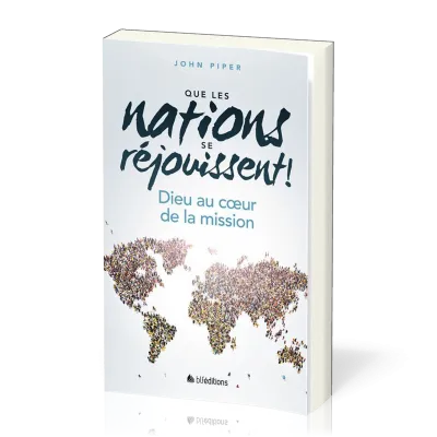 Que les nations se réjouissent ! - Dieu au coeur de la mission