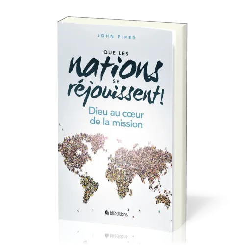 Que les nations se réjouissent ! - Dieu au coeur de la mission