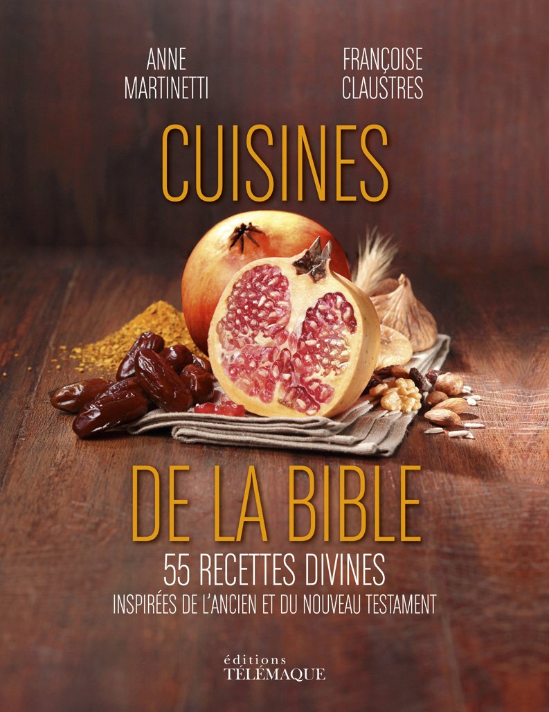Cuisines de la Bible (Les) - 55 recettes divines inspirées de l'Ancien et du Nouveau Testament