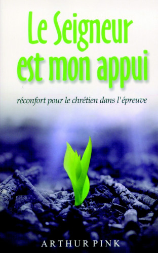 Seigneur est mon appui (Le) - Réconfort du chrétien dans l'épreuve