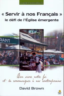 Servir à nos français le défi de l'église émergente - Bien vivre notre foi et la communiquer ...