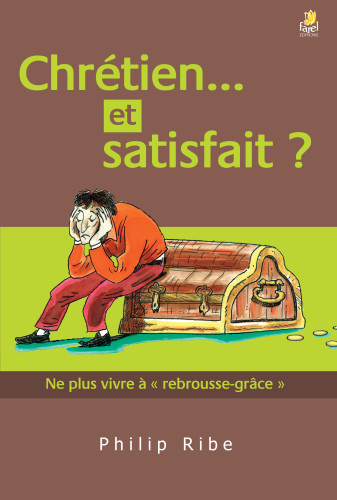 Chrétien et satisfait ? Ne plus vivre à "rebrousse grâce"