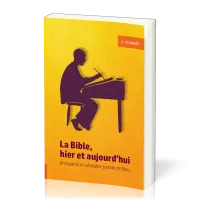 Bible, hier et aujourd'hui (La) - Immuable et véritable parole de Dieu