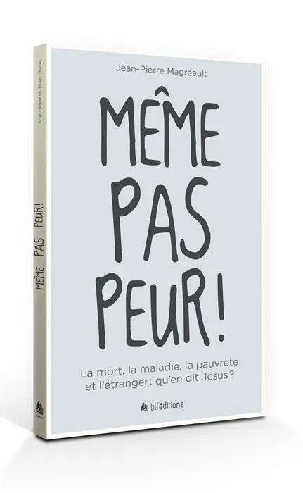 Même pas peur ! - La mort, la maladie, la pauvreté et l'étranger : qu'en dit Jésus ?