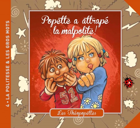 Popette a attrappé la malpolite ! - Les Théopopettes - Volume 4 - La politesse et les gros mots