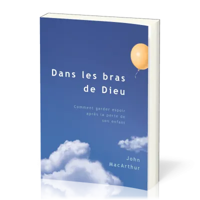 Dans les bras de Dieu, comment garder espoir après la perte de son enfant