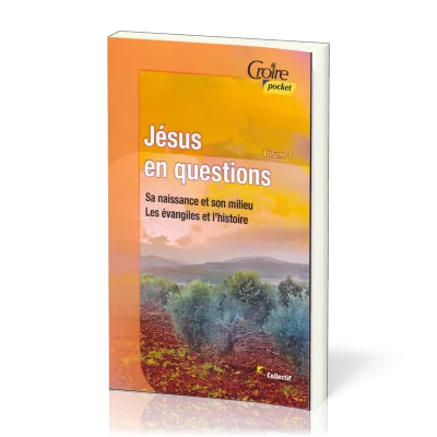 Jésus en question - Sa naissance, son milieu, les Evngiles et l'histoire - Volume 1 - Croire pocket