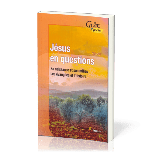Jésus en question - Sa naissance, son milieu, les Evngiles et l'histoire - Volume 1 - Croire pocket